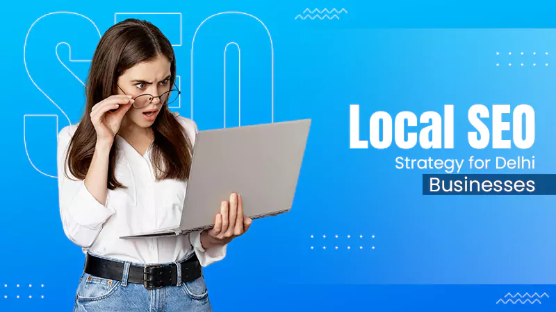 Local SEO Strategy for Delhi Businesses