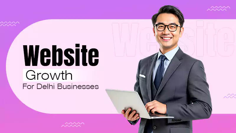 Website Growth for Delhi Businesses