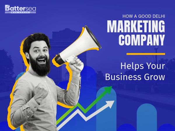 How a Good Delhi Marketing Company Helps Your Business Grow