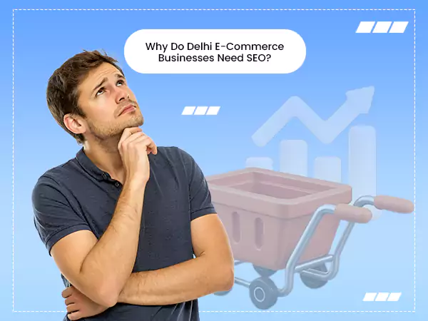 Why Delhi E-Commerce Businesses Need SEO